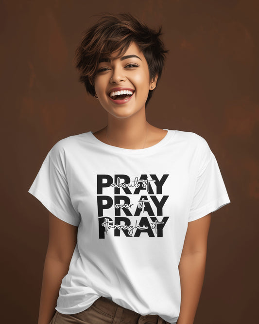 Pray About it - Pray Over it - Pray Through it